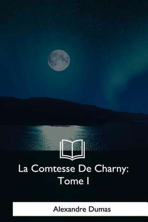 La Comtesse de Charny de Alexandre Dumas