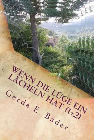 Wenn Die Luge Ein Lacheln Hat (1+2) de Gerda E. Bader