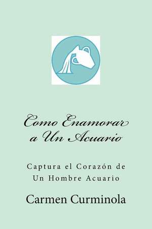 Como Enamorar a Un Acuario de Curminola, Carmen