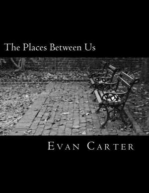 The Places Between Us de Evan Carter