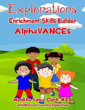 Explorations Enrichment Alphabet Skill Builder de Vance-Clark, M. Ed Wanikka