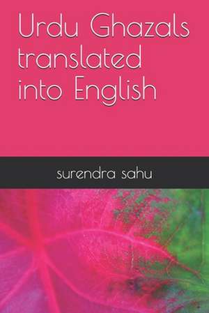 Urdu Ghazals Translated Into English de Surendra Sahu