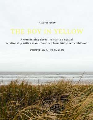 The Boy in Yellow: A Screenplay de Christian M. Franklin