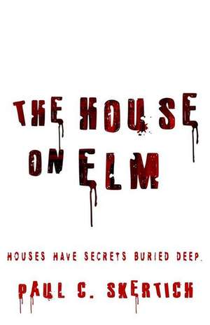 The House on ELM: A Scary Ghostly Novel to Send Chills Up Your Spine. de Paul C. Skertich