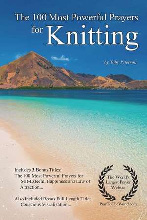 The 100 Most Powerful Prayers for Knitting de Toby Peterson