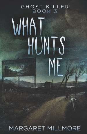 What Hunts Me de Margaret Millmore