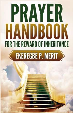 Prayer Handbook for the Reward of Inheritance de Ekeregbe P. Merit