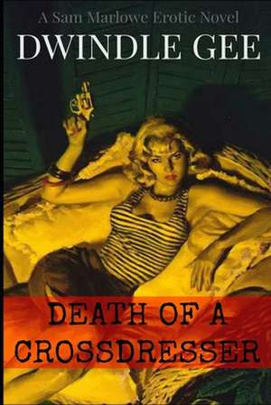 Death of a Crossdresser: A Sam Marlowe Erotic Novel de Dwindle Gee