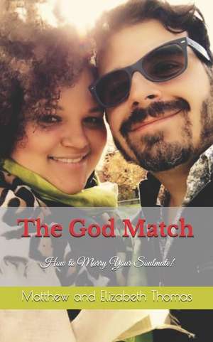 The God Match: How to Marry Your Soulmate! de Matthew And Elizabeth Thomas