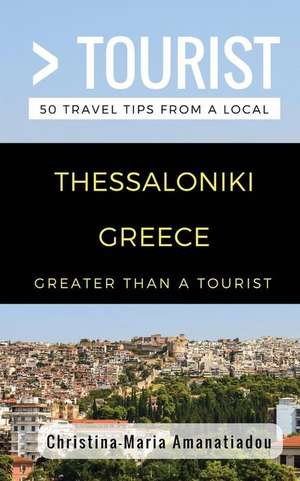 Greater Than a Tourist- Thessaloniki Greece: 50 Travel Tips from a Local de Greater Than a. Tourist