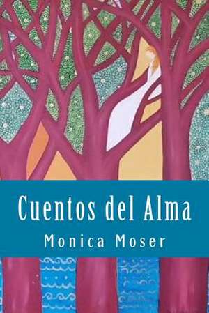 Cuentos del Alma de Monica Moser