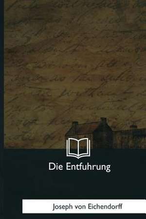 Die Entfuhrung de Joseph Von Eichendorff