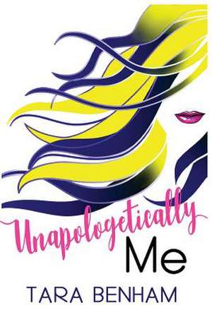 Unapologetically Me de Tara Benham