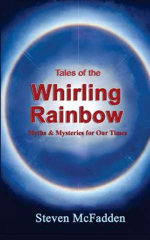 Tales of the Whirling Rainbow de Steven McFadden