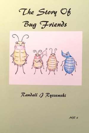 The Story of Bug Friends de Ryszewski, Randall J.