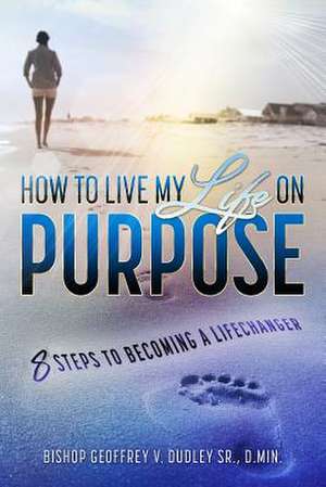 Living My Life on Purpose de Dudley Sr, Geoffrey V.