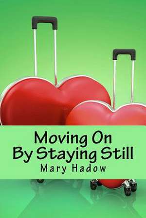 Moving on by Staying Still de Hadow, Mary