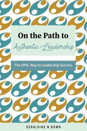 On the Path to Authentic Leadership de Bown, Geraldine M.