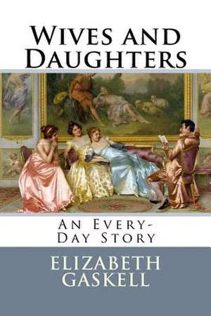 Wives and Daughters de Elizabeth Cleghorn Gaskell