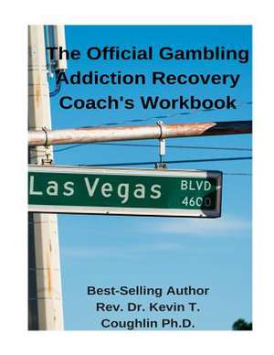 The Official Gambling Addiction Recovery Coaches Workbook de Coughlin Ph. D., Rev Dr Kevin T.