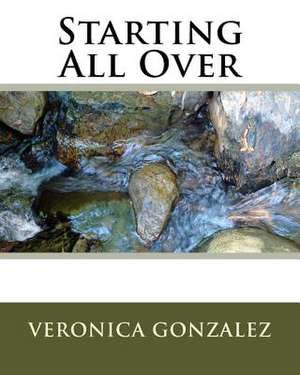 Starting All Over de Veronica Gonzalez