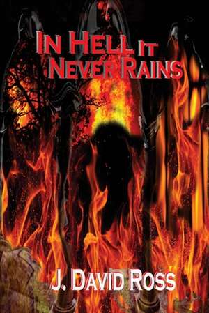 In Hell It Never Rains de Ross, J. David
