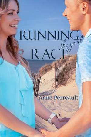 Running the Good Race de Anne Perreault