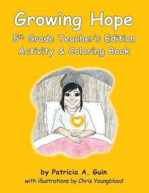 Growing Hope 5th Grade Activity & Coloring Book Teacher's Edition de Patricia a. Guin