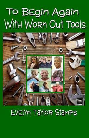 To Begin Again with Worn Out Tools de Evelyn Taylor Stamps