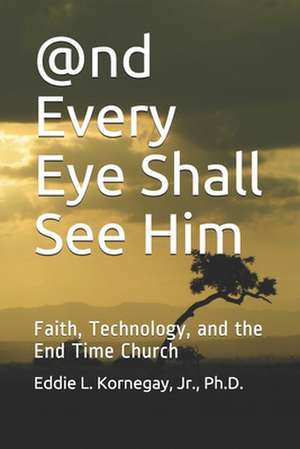 @Nd Every Eye Shall See Him de Kornegay Jr, Dr Eddie L.