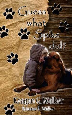 Guess What Spike Did? de Walker, Mr Keagan G.