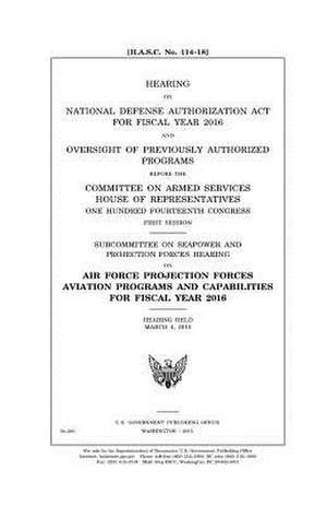 Hearing on National Defense Authorization ACT for Fiscal Year 2016 and Oversight of Previously Authorized Programs Before the Committee on Armed Servi de United States Congress