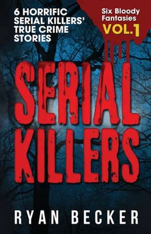 Serial Killers Volume 1 de Becker, Ryan