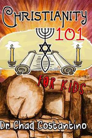 Christianity 101 for Kids de Dr Chad Costantino