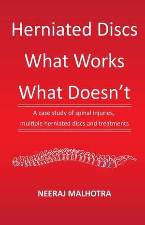 Herniated Discs - What Works & What Doesn't de Malhotra, Neeraj