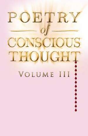 Poetry of Conscious Thought, Volume III de Clause, T. L.