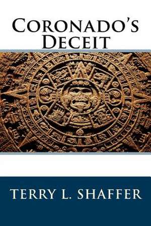 Coronado's Deceit de Terry L. Shaffer