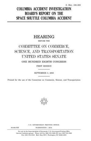 Columbia Accident Investigation Board's Report on the Space Shuttle Columbia Accident de United States Congress