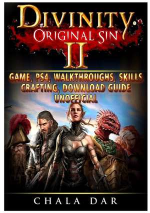 Divinity Original Sin 2 Game, PS4, Walkthroughs, Skills, Crafting, Download Guide Unofficial de Chala Dar