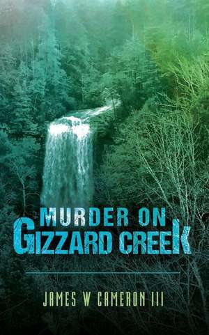 Murder on Gizzard Creek de Cameron III, James W.