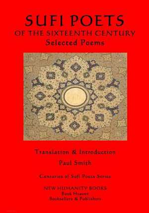 The Sufi Poets of the Sixteenth Century de Paul Smith