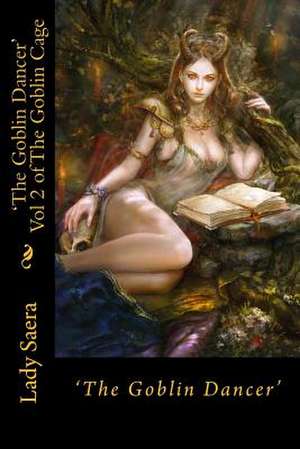 The Goblin Dancer Book 2 of the Goblin Cage de Lady Saera