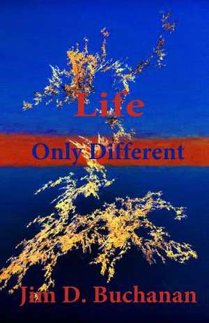 Life Only Different de Buchanan, Jim D.