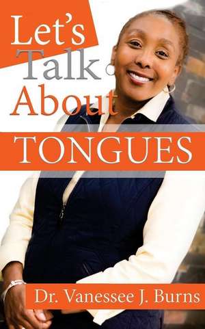 Let's Talk about Tongues de Burns, Dr Vanessee J.