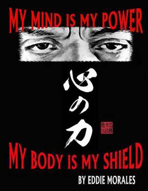 My Mind Is My Power My Body Is My Shield de MR Eddie Morales