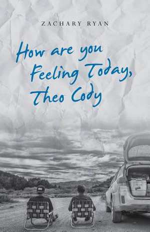 How Are You Feeling Today, Theo Cody de Zachary Ryan