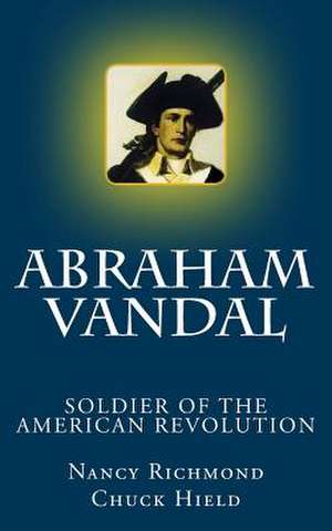 Abraham Vandal - Soldier of the American Revolution de Nancy Richmond