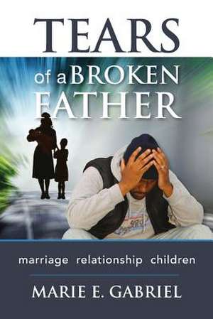 Tears of a Broken Father de Gabriel, Marie E.