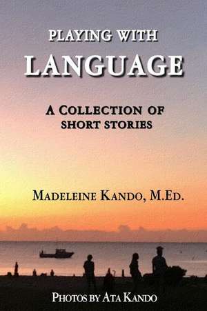 Playing with Language de Kando M. Ed, Madeleine