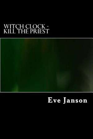 Witch Clock - Kill the Priest de Janson, Eve